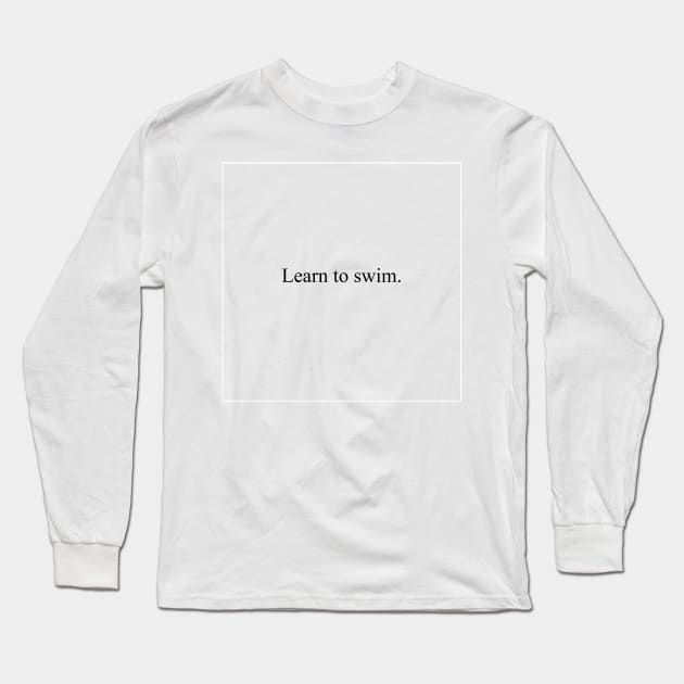 Learn to swim. Long Sleeve T-Shirt by malpraxis shirts